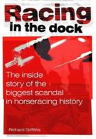 Racing in the Dock: The Inside Story of the Biggest Scandal in Horseracing History 190431709X Book Cover