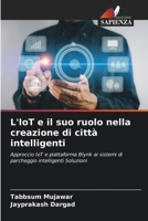 L'IoT e il suo ruolo nella creazione di città intelligenti: Approccio IoT e piattaforma Blynk ai sistemi di parcheggio intelligenti Soluzioni 620589534X Book Cover