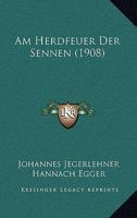 Am Herdfeuer Der Sennen (1908) 1166752062 Book Cover