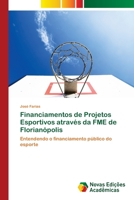 Financiamentos de Projetos Esportivos atrav�s da FME de Florian�polis 6203470430 Book Cover