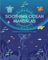 Soothing Ocean Mandalas Mindfulness Coloring Book for Adults Anti-Stress Sea Scenes for Full Relaxation: A Collection of Powerful Spiritual Ocean Scenes Celebrating Nature B0C36NN1L6 Book Cover