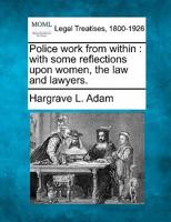 Police work from within: with some reflections upon women, the law and lawyers. 1240126212 Book Cover