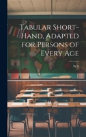 Tabular Short-Hand, Adapted for Persons of Every Age 1022514172 Book Cover