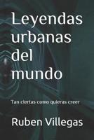 Leyendas urbanas del mundo: Tan ciertas como quieras creer 1791305083 Book Cover