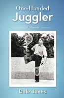 One-Handed Juggler, A Memoir: The Wild and Somewhat Uplifting Life of Dale Jones 166787456X Book Cover