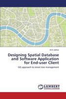 Designing Spatial Database and Software Application for End-user Client: GIS approach to street tree management 3844397744 Book Cover