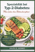 Spezialdiät bei Typ-2-Diabetes: „Mein Leben ohne Blutzuckerspitzen“; 150 gesunde und köstliche Rezepte zur Kontrolle des Blutzuckers und zur Wiedergewinnung der Vitalität (German Edition) B0GN1JNWRF Book Cover
