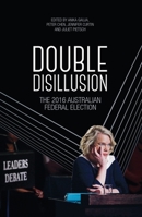 Double Disillusion: The 2016 Australian Federal Election 1760461857 Book Cover