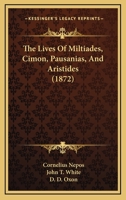 The Lives of Miltiades, Cimon, Pausanias, [And] Aristides, from Cornelius Nepos 1276400357 Book Cover