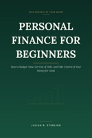 Personal Finance for Beginners: How to Budget, Save, Get Out of Debt, and Take Control of Your Money for Good B0HC88JH5Y Book Cover