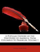 A Popular History of the Discovery of America: From Columbus to Franklin, Volume I 046965497X Book Cover