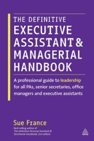 The Definitive Executive Assistant and Managerial Handbook: A Professional Guide to Leadership for all PAs, Senior Secretaries, Office Managers and Executive Assistants 0749465824 Book Cover