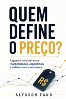 QUEM DEFINE O PREÇO?: A guerra invisível entre marketplaces, algoritmos e sellers no e-commerce (Portuguese Edition) B0HF7TVHP3 Book Cover
