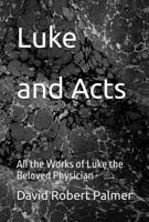 Luke and Acts: All the Works of Luke the Beloved Physician 1958612154 Book Cover
