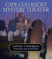 Captain Underhill Unmasks the Murderer: The Legacy of Euriah Pillar and The Case of the Indian Flashlights (Cape Cod Radio Mystery Theater) 1565119592 Book Cover