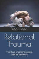 Relational Trauma: The Root of Worthlessness, Shame, and Guilt 952657012X Book Cover