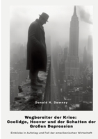 Wegbereiter der Krise: Coolidge, Hoover und der Schatten der Großen Depression: Einblicke in Aufstieg und Fall der amerikanischen Wirtschaft (German Edition) 3384391578 Book Cover