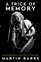 A Trick of Memory: The Autobiography of Jethro Tull's Guitarist 0857162950 Book Cover