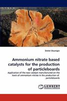 Ammonium Nitrate Based Catalysts for the Production of Particleboards 3843359792 Book Cover