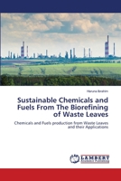Sustainable Chemicals and Fuels From The Biorefining of Waste Leaves: Chemicals and Fuels production from Waste Leaves and their Applications 6205629976 Book Cover