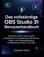 Das vollständige OBS Studio 31 Benutzerhandbuch: Schritt-für-Schritt-Anleitung für erfolgreiches Live-Streaming, Aufnahmen, Audio- und ... Tipps (The Audio Mastery) B0GPMFS5GG Book Cover