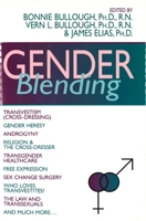 Gender Blending: Transvestism (Cross-Dressing), Gender Heresy, Androgyny, Religion & the Cross-Dresser, Transgender Healthcare, Free Expression, Sex Change Surgery