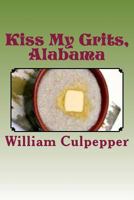 Kiss My Grits, Alabama 1530313457 Book Cover