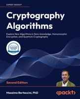 Cryptography Algorithms: Explore New Algorithms in Zero-knowledge, Homomorphic Encryption, and Quantum Cryptography 1835080030 Book Cover