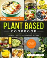 Plant Based Cookbook: 150 Delicious High-Protein Vegan Recipes to Improve Athletic Performance + 28 Days Meal Plan. 2 Books in 1: Plant Based Cookbook for Athletes and High-Protein Recipes. 1914167708 Book Cover