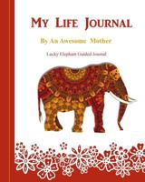 My Life Journal By An Awesome Mother: Lucky Elephant Guided Journal 1729348122 Book Cover