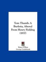 Tom Thumb: A Burletta, Altered From Henry Fielding 1104510278 Book Cover