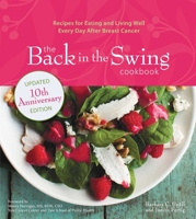 The Back in the Swing Cookbook, 10th Anniversary Edition: Recipes for Eating and Living Well Every Day After Breast Cancer 152488247X Book Cover