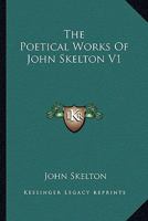 The Poetical Works of John Skelton V1 1162924411 Book Cover