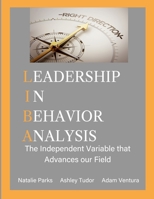 Leadership in Behavior Analysis: The Independent Variable that Advances our Field B0B5PXBZH3 Book Cover