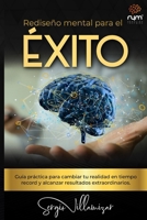 Rediseño Mental para el Éxito: Guía práctica para cambiar tu realidad en tiempo récord y alcanzar resultados extraordinarios (Spanish Edition) B0CNRNRZJ6 Book Cover