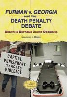 Furman V. Georgia And The Death Penalty Debate: Debating Supreme Court Decisions 0766023907 Book Cover