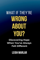 What If They're Wrong About You?: Discovering Hope When You've Always Felt Different B0FF9KWRLQ Book Cover