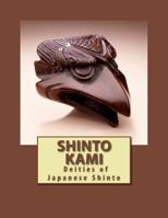Shinto Kami: Deities of Japanese Shinto 1523652241 Book Cover