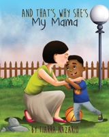 And That's Why She's My Mama 0692045635 Book Cover