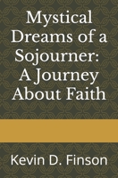 Mystical Dreams of a Sojourner: A Journey About Faith B0CVRYTGLY Book Cover