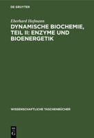 Dynamische Biochemie, Teil II: Enzyme und Bioenergetik 3112643917 Book Cover