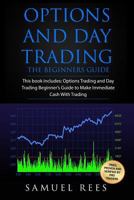 Options And Day Trading: This Book Includes: The Beginner Guide To Get Quickly Started and Make Immediate Cash With Day and Options Trading: Volume 9 1977619339 Book Cover