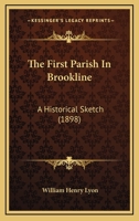 The First Parish In Brookline: An Historical Sketch 1120880408 Book Cover