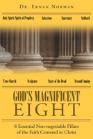 God's Magnificent Eight: 8 Essential Non-negotiable Pillars of the Faith Centered in Christ 1645845923 Book Cover