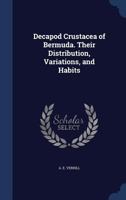 Decapod Crustacea of Bermuda. Their distribution, variations, and habits 1356483577 Book Cover