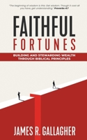 Faithful Fortunes: Building & Stewarding Wealth Through Biblical Principles (Journey from Rock Bottom to Success) 1068838035 Book Cover