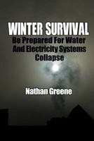 Winter Survival: Be Prepared For Water And Electricity Systems Collapse 1981871322 Book Cover