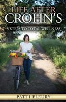 Life after Crohn's : 5 Steps to Total Wellness 197930386X Book Cover