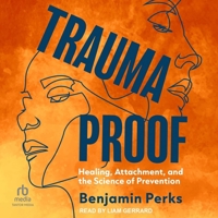 Trauma Proof: Healing, Attachment, and the Science of Prevention B0FC6QF5T7 Book Cover