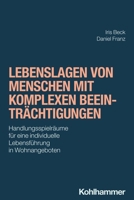 Lebenslagen Von Menschen Mit Komplexen Beeintrachtigungen: Handlungsspielraume Fur Eine Individuelle Lebensfuhrung in Wohnangeboten 3170407201 Book Cover